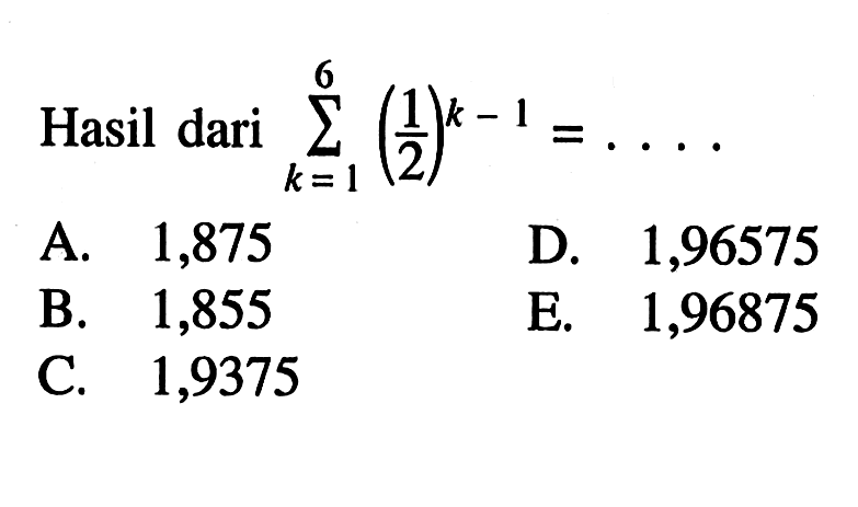 Hasil dari  sigma k=1 6(1/2)^(k-1)=... 