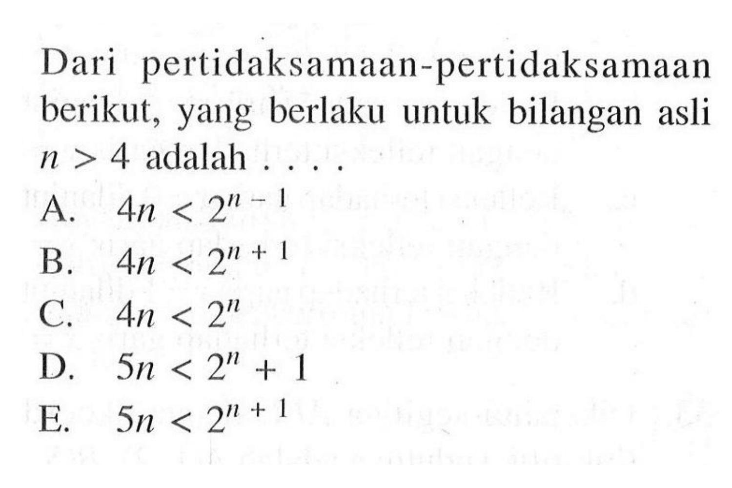 Dari pertidaksamaan-pertidaksamaan berikut, yang berlaku untuk bilangan asli n>4 adalah ....