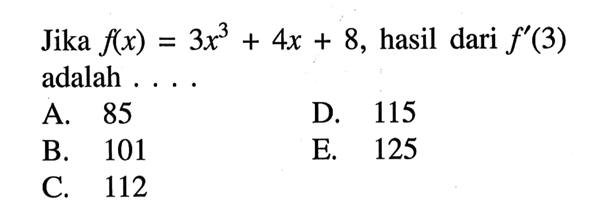 Jika  f(x)=3x^3+4x+8, hasil dari  f'(3)  adalah ...
