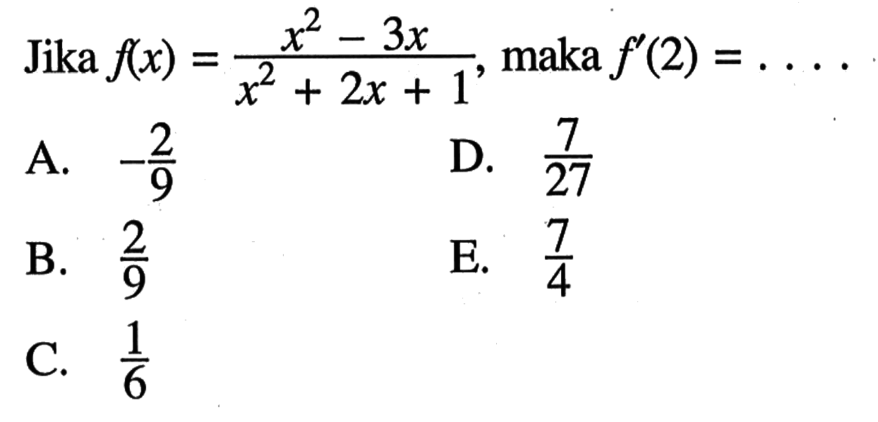 Jika  f(x)=(x^2-3x)/(x^2+2x+1), maka  f'(2)=.... 