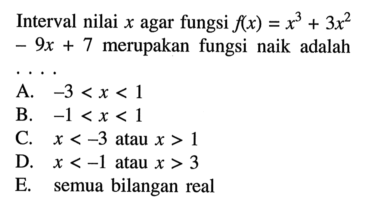 Interval nilai x agar fungsi f(x)=x^3+3x^2-9x+7 merupakan fungsi naik adalah ...