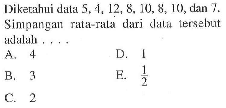 Diketahui data 5,4, 12, 8, 10, 8, 10, dan 7 Simpangan rata-rata dari data tersebut adalah