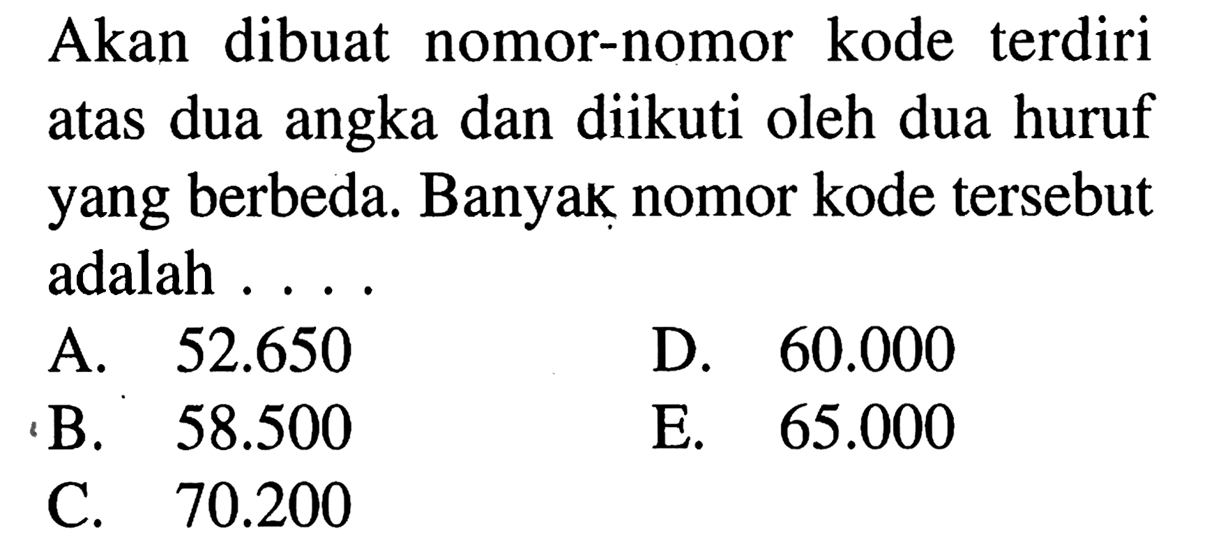 Akan dibuat nomor-nomor kode terdiri atas dua angka dan diikuti oleh dua huruf yang berbeda. Banyak nomor kode tersebut adalah ....