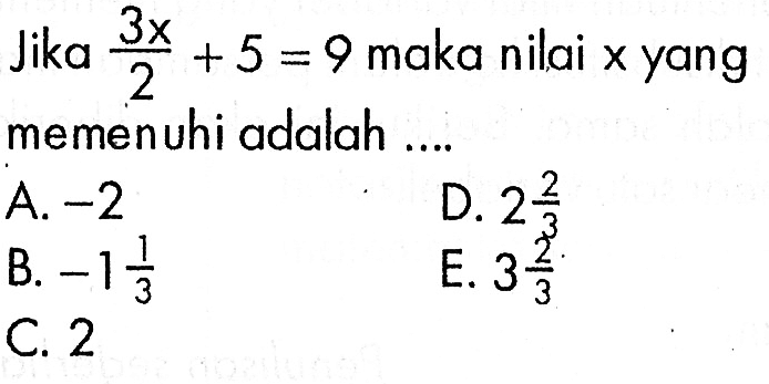 Jika 3x /2 +5 =9 maka nilai x yang memenuhi adalah