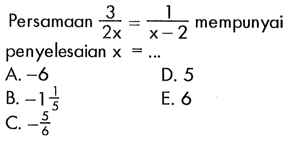 Persamaan 3/2x=1/(x-2) mempunyai penyelesaian x= ...