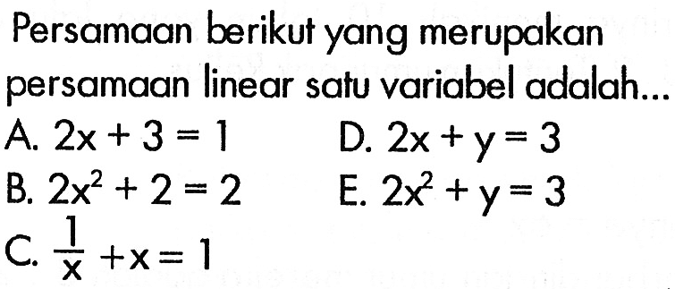 Persamaan berikut yang merupakan persamaan linear satu variabel adalah ...