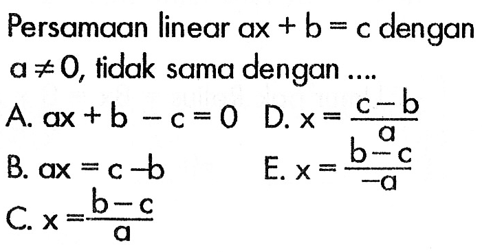 Persamaan linear ax+b = c dengan a=/=0, tidak sama dengan