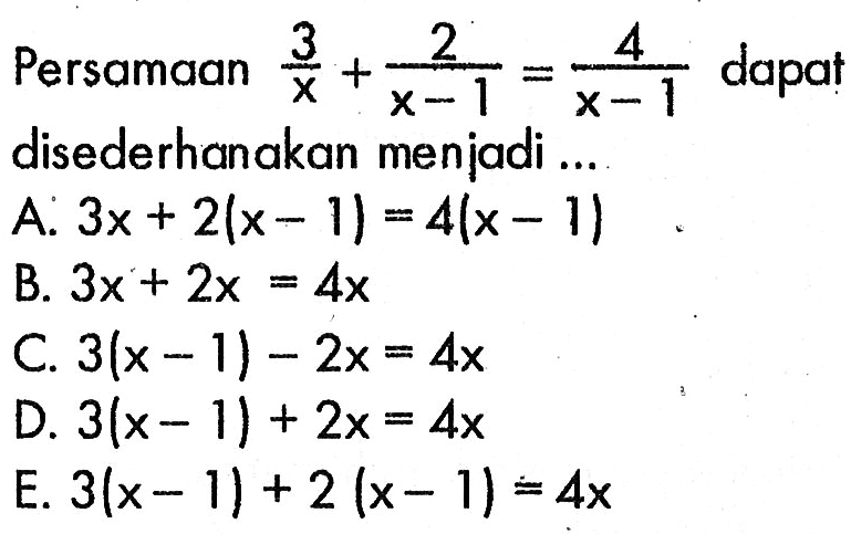 Persamaan 3/x+2/(x-1)=4/(x-1) dapat disederhanakan menjadi ...