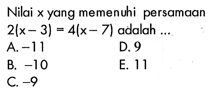 Nilai x yang memenuhi persamaan 2(x-3)=4(x-7) adalah ...