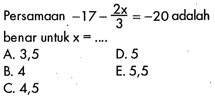 Persamaan -17-2x/3=-20 adalah benar untuk x=....