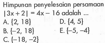 Himpunan penyelesaian persamaan |3x+2|=4x-16 adalah ...