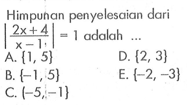 Himpunan penyelesaian dari|2x+4/x-1|=1 adalah