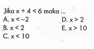 Jika x+4<6 maka ...