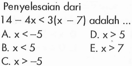 Penyelesaian dari 14-4x<3(x-7) adalah ...