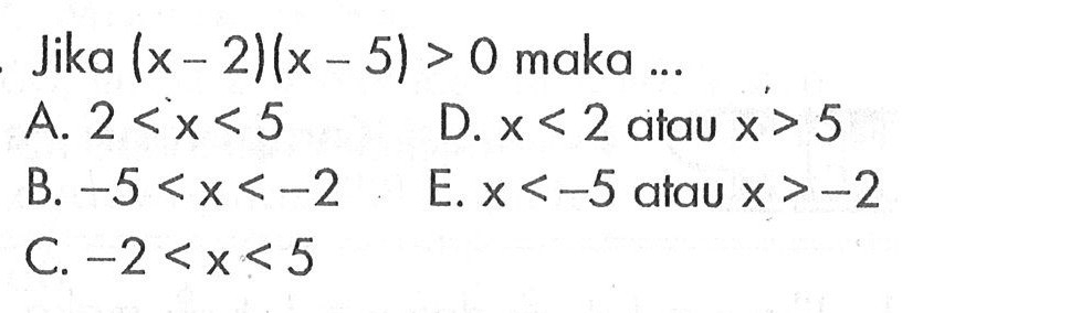 Jika (x-2)(x-5)>0 maka ...