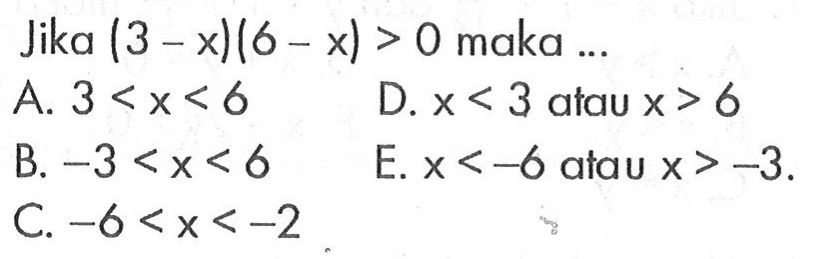 Jika (3-x)(6-x)>0 maka ...