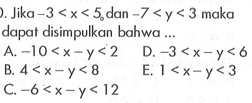 ). Jika -3 <X < 5 dan -7 < y < 3 maka dapat disimpulkan bahwa...