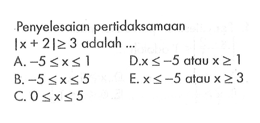 Penyelesaian pertidaksamaan |x+2|>=3 adalah ...