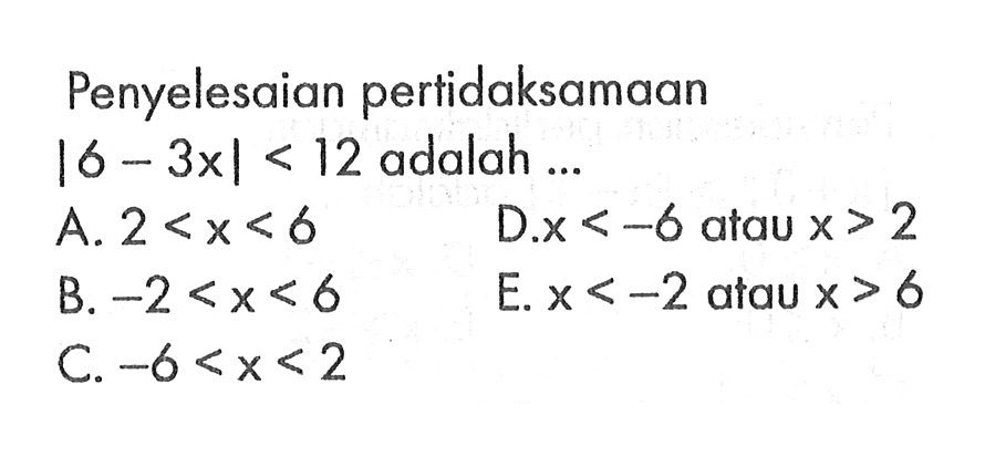 Penyelesaian pertidaksamaan |6-3x| < 12 adalah