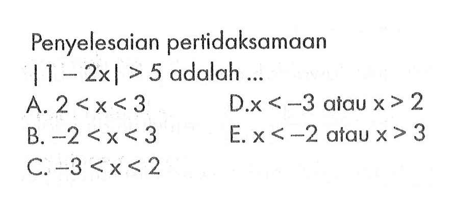 Penyelesain pertidaksamaan |1-2x|>5 adalah ....