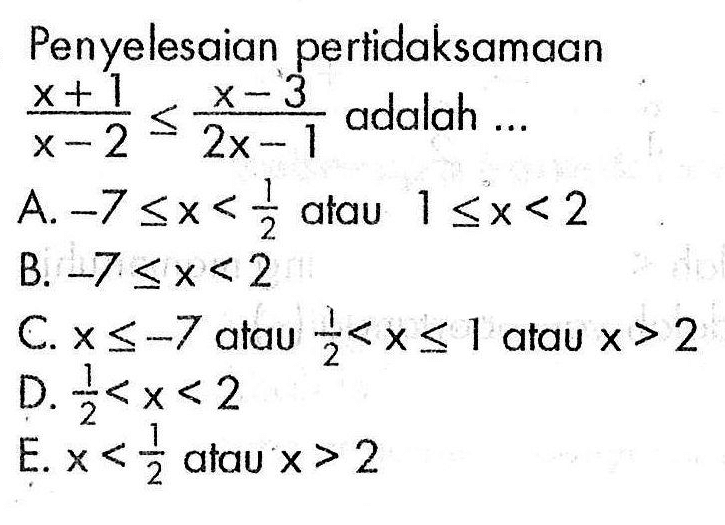 Penyelesaian pertidaksamaan (x+1)/(x-2)<=(x-3)/(2x-1) adalah...