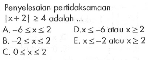 Penyelesaian pertidaksamaan |x+2|>=4 adalah ...