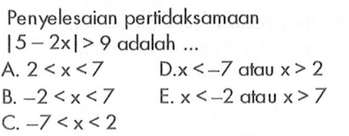 Penyelesaian pertidaksamaan |5-2x|>9 adalah...