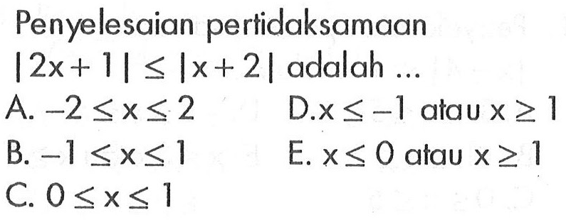 Penyelesaian pertidaksamaan |2x+1|<=|x+2| adalah...