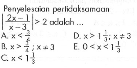 Penyelesaian pertidaksamaan |(2x-1)/(x-3)|>2 adalah ...