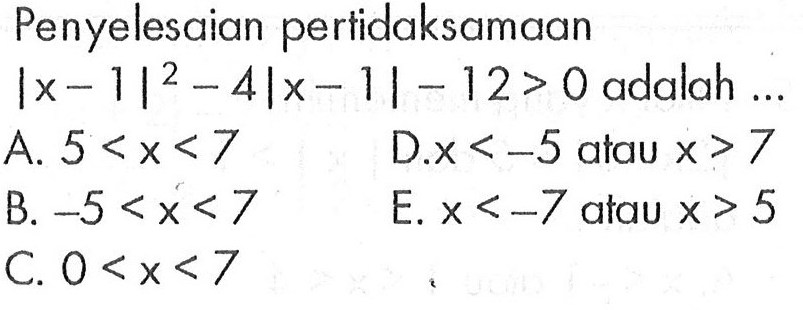 Penyelesaian pertidaksamaan |x- 1|^2-4|x- 1|-12> 0 adalah