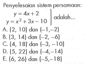 Penyelesaian sistem persamaan: y=4x+2 y=x^2+3x-10 adalah ...