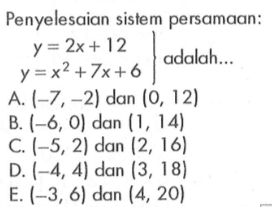 Penyelesaian sistem persamaan: y=2x+12 y=x^2+7x+6 adalah ...