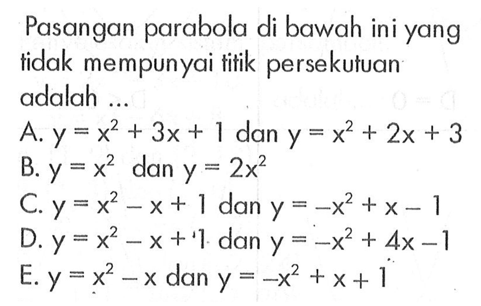 Pasangan parabola di bawah ini yang tidak mempunyai titik persekutuan adalah ....