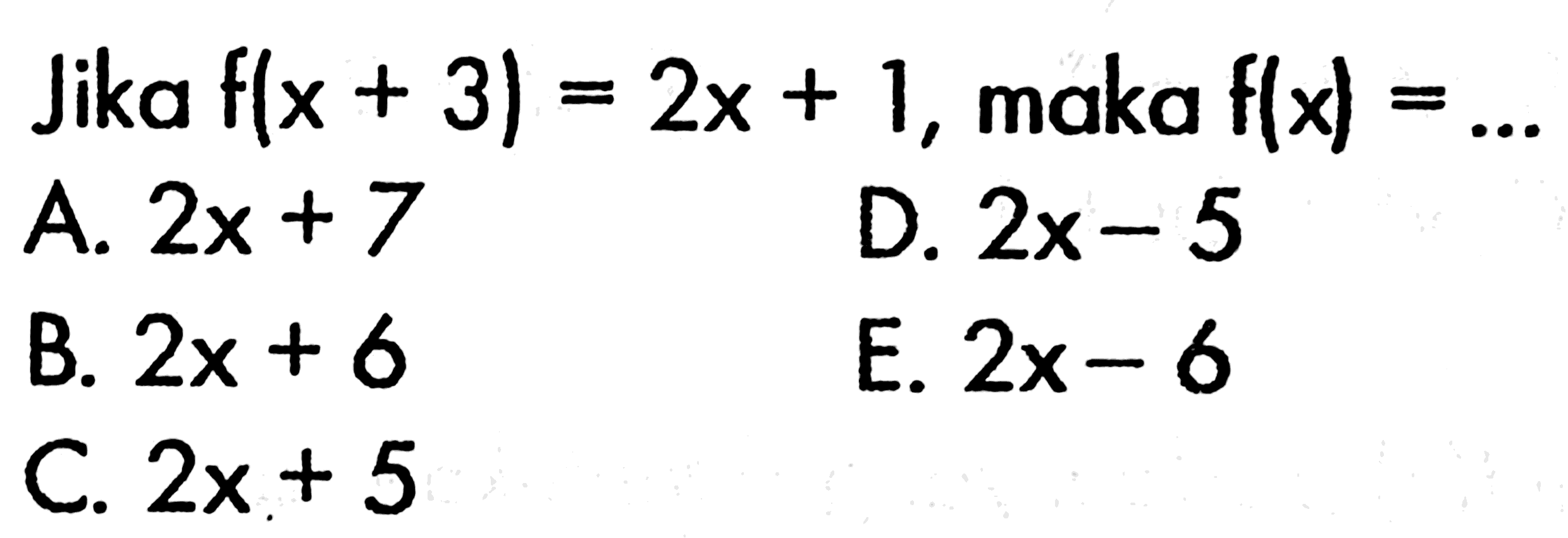 Jika f(x+3)=2x+1, maka f(x)=...

