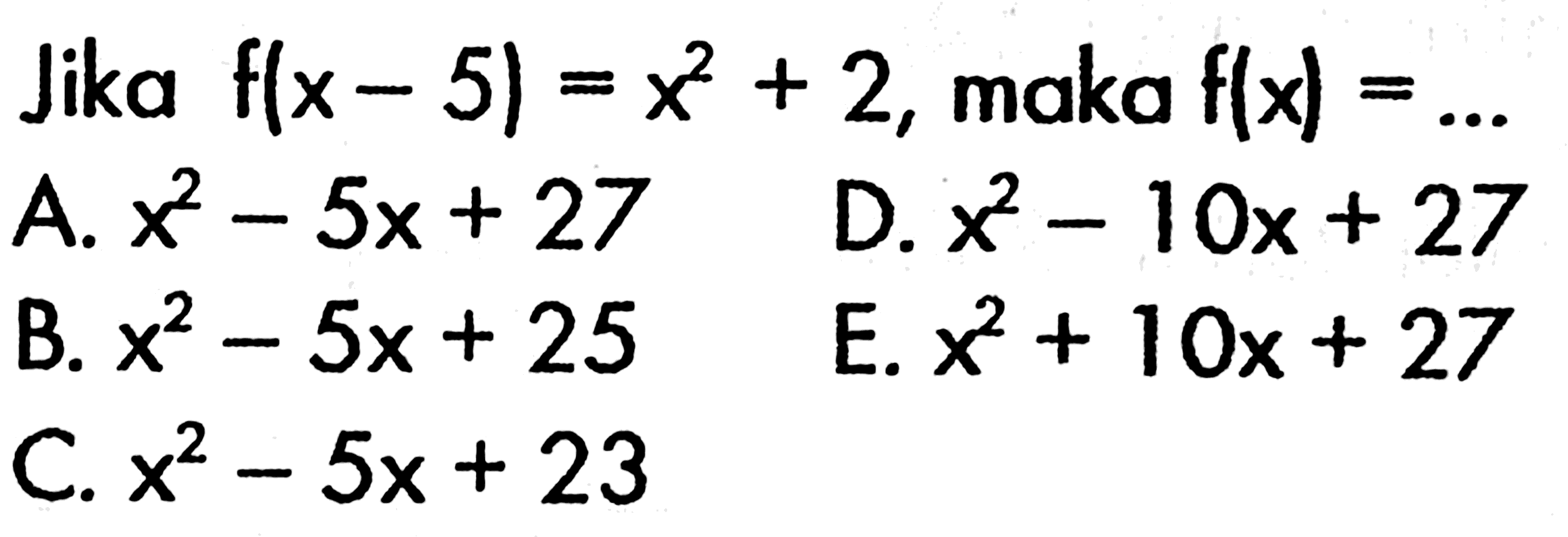 Jika f(x-5)=x^2+2, maka f(x)=.... 