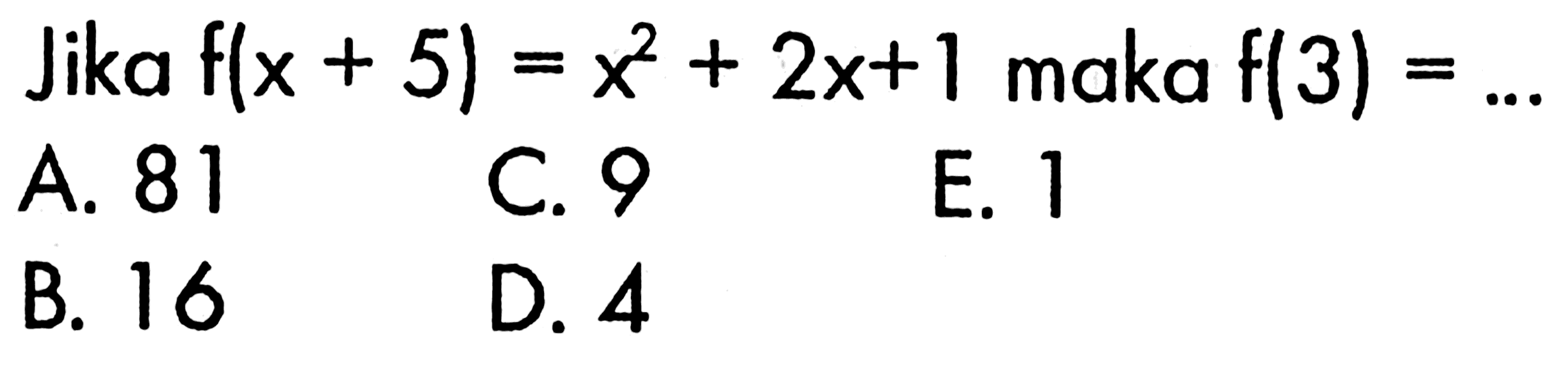 Jika f(x+5)=x^2+2x+1 maka f(3)=...