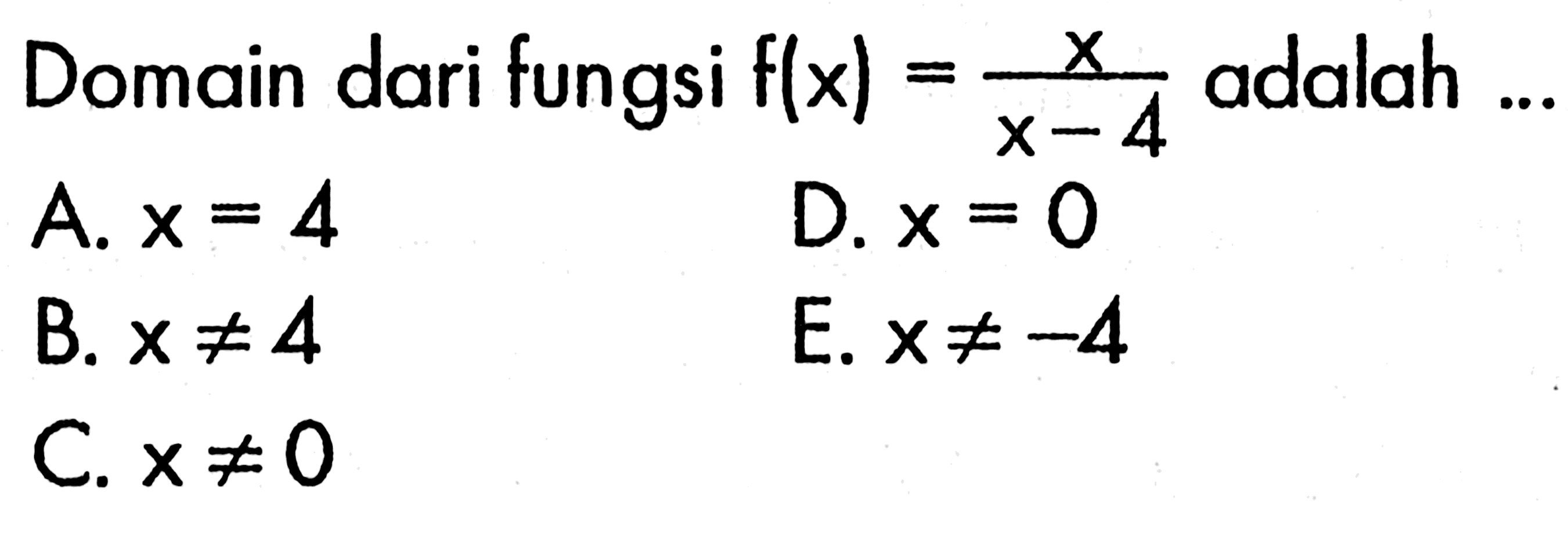 Domain dari fungsi f(x)=x/(x-4) adalah ..