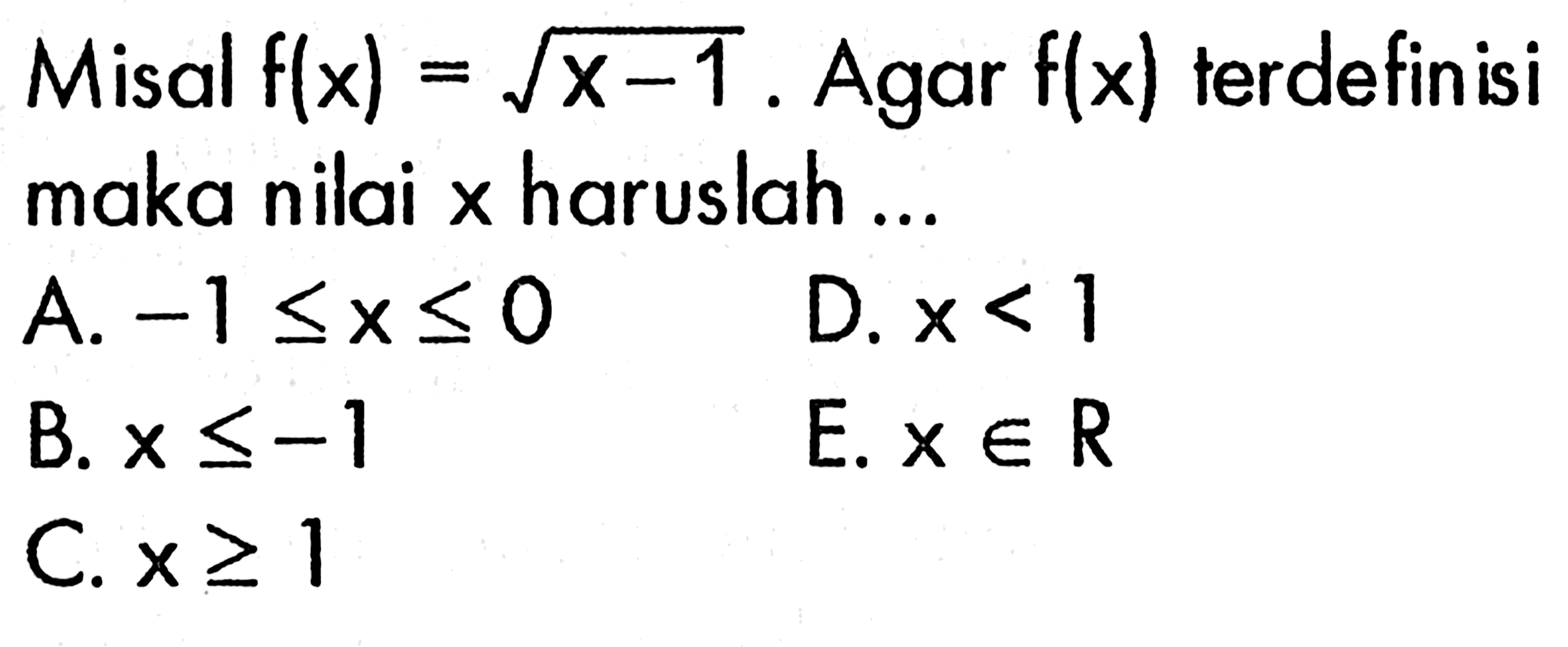 Misal f(x)=akar(x-1). Agar f(x) terdefinisi maka nilai x haruslah ...