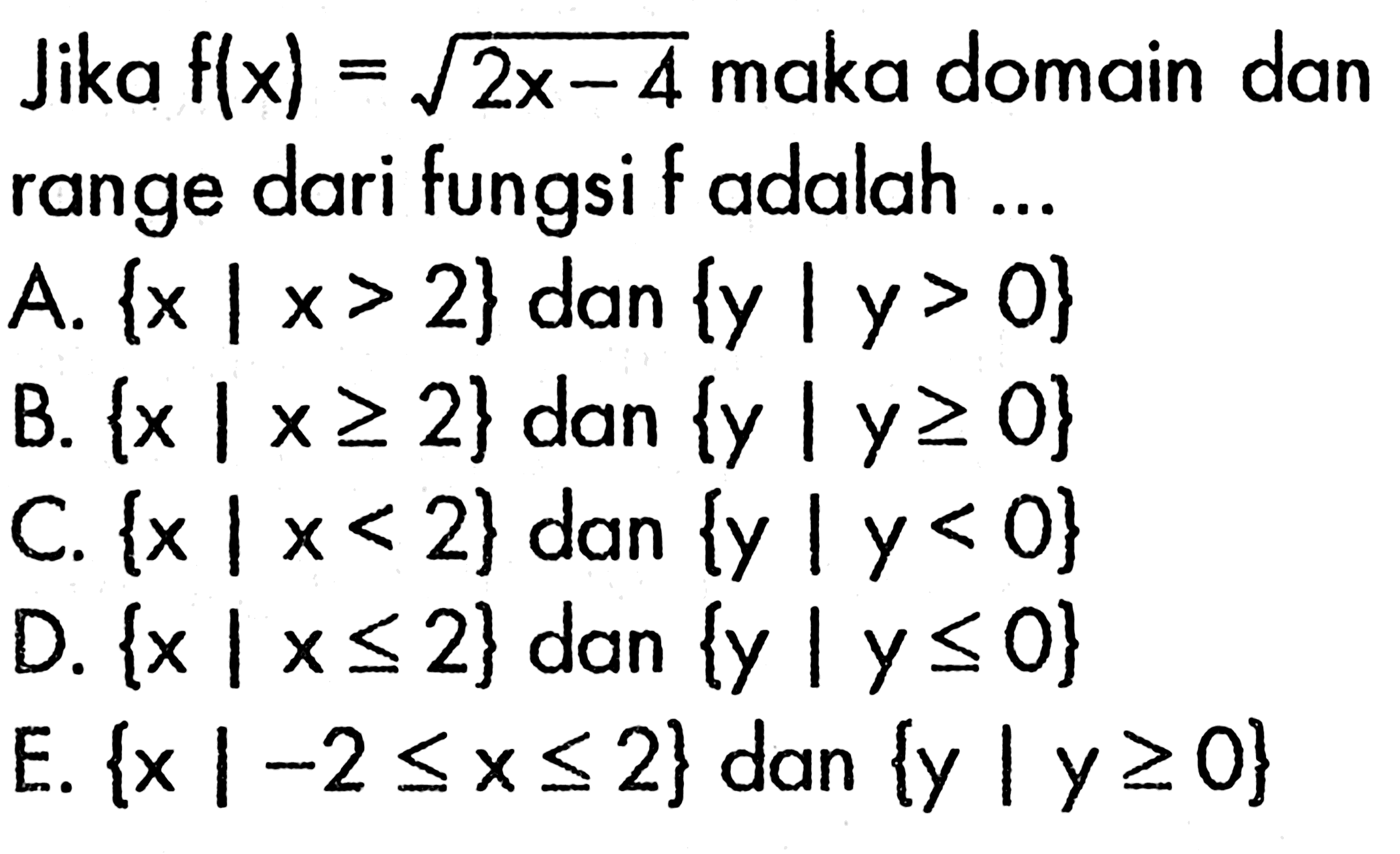 Jika  f(x)=akar(2x-4)  maka domain dan range dari fungsi f adalah ...
