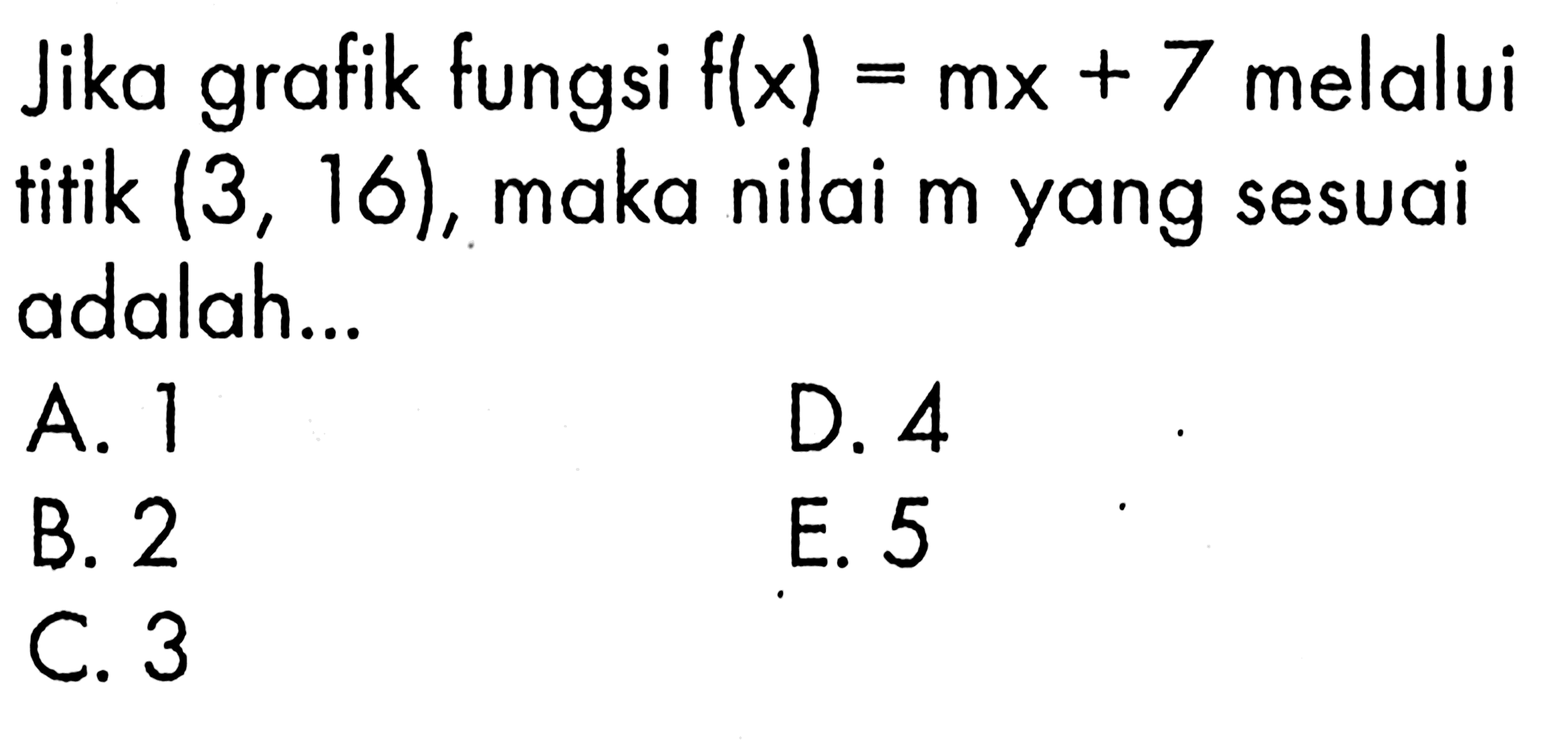 Jika grafik fungsi f(x)=mx+7 melalui titik (3,16), maka nilai m yang sesuai adalah...