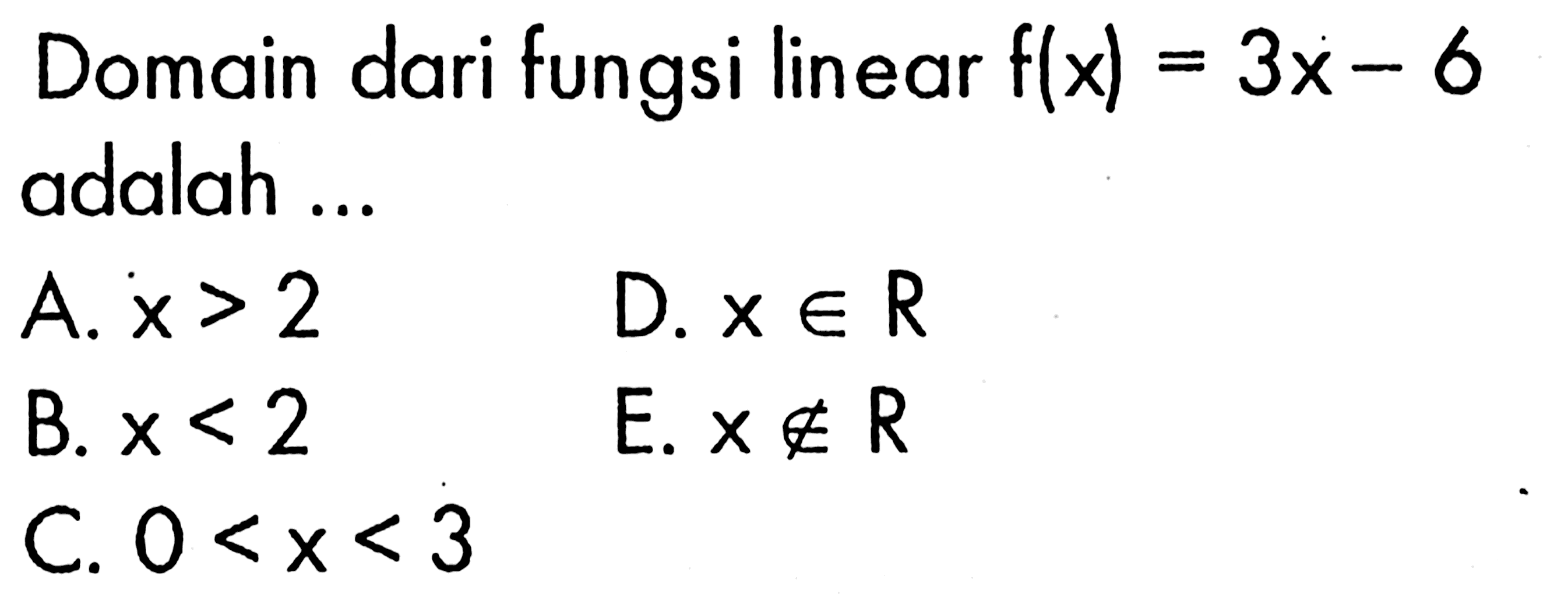 Domain dari fungsi linear f(x)=3x-6 adalah ...