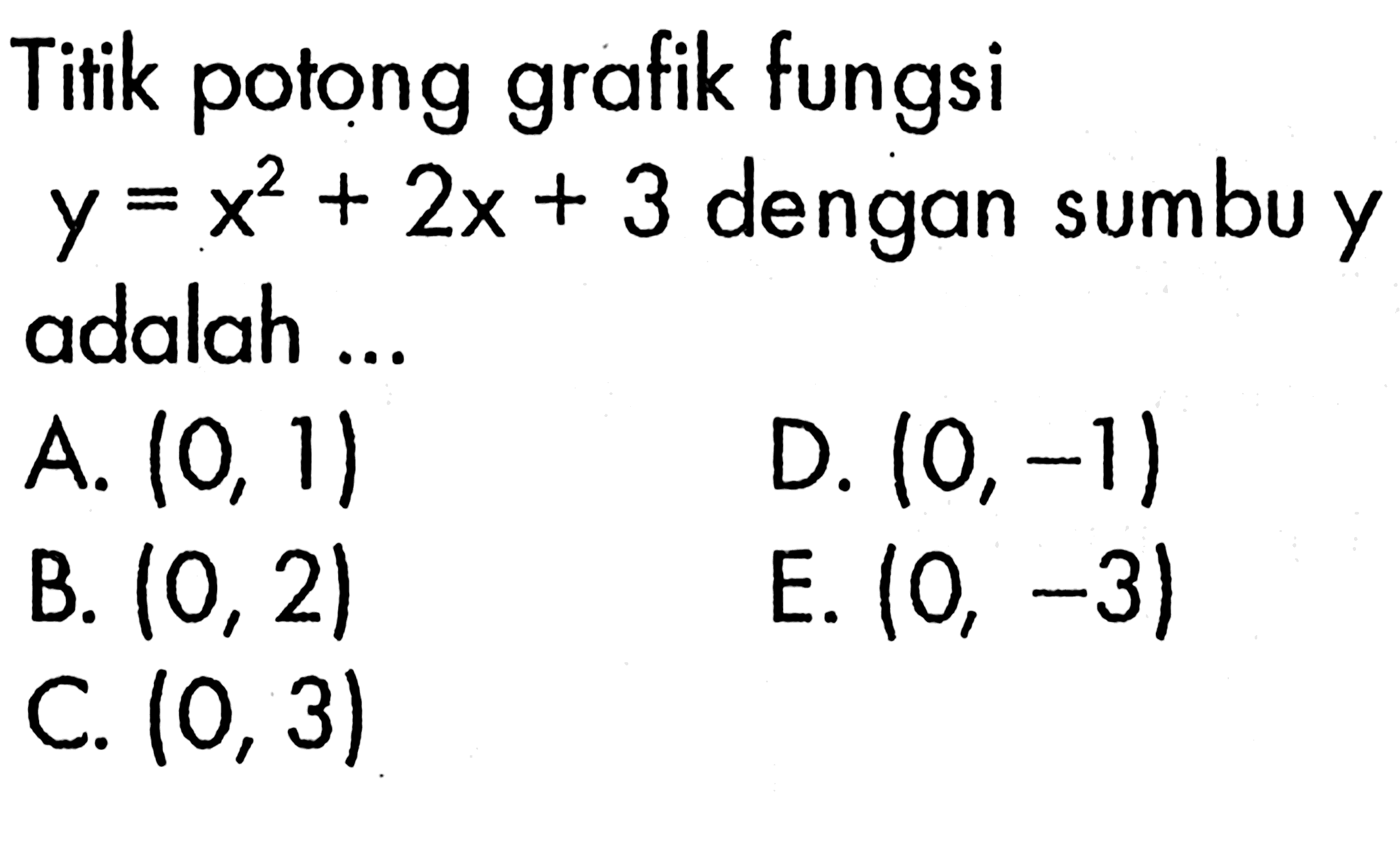 Titik potong grafik fungsi y=x^2+2x+3 dengan sumbu y adalah ...