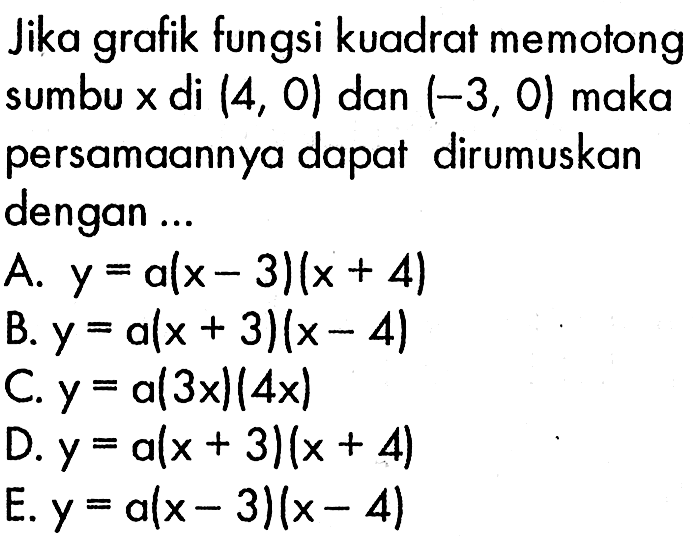 Jika grafik fungsi kuadrat memotong sumbu x di (4,0) dan (-3,0) maka persamaannya dapat dirumuskan dengan...