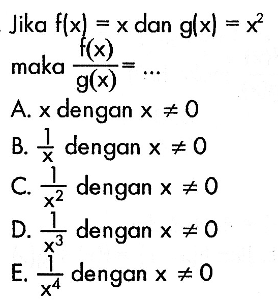 Jika  f(x)=x  dan  g(x)=x^2  maka  f(x)/g(x)=.... 