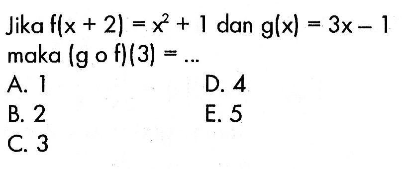 Jika  f(x+2)=x^2+1  dan  g(x)=3x-1  maka  (gof)(3)=...