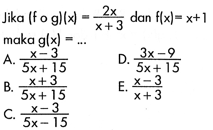 Jika (fog)(x)=(2x)/(x+3) dan f(x)=x+1 maka g(x)=...