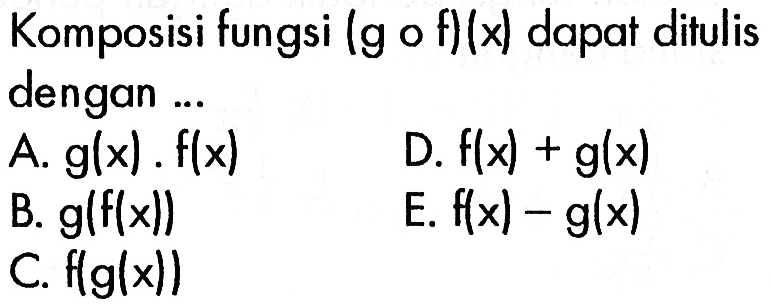 Komposisi fungsi (gof)(x) dapat ditulis dengan ...