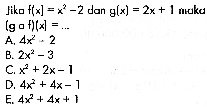 Jika f(x)=x^2-2 dan g(x)=2x+1 maka (gof)(x)=....