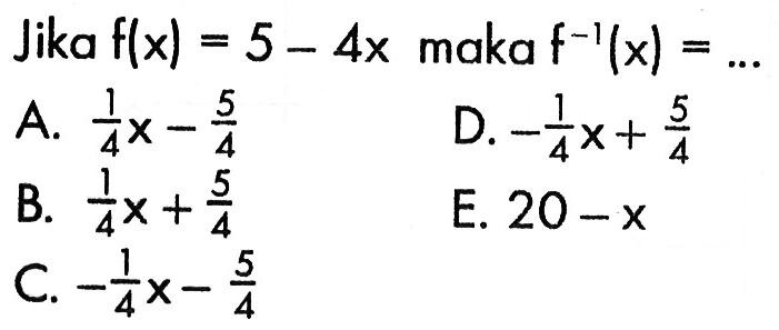 Jika f(x)=5-4x maka f^(-1)(x)=...