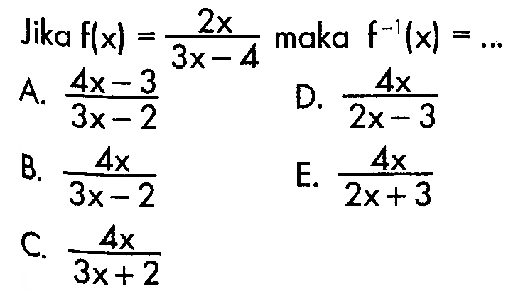 Jika  f(x)=2x/(3x-4)  maka  f^(-1)(x)=...